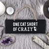 GOTHIC GIFTS One Cat Short Of Crazy | WALL SIGN